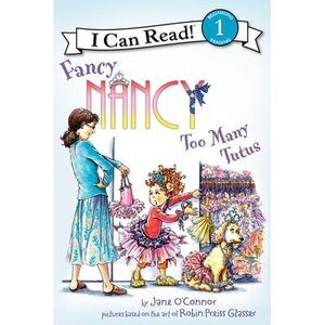 Fancy Nancy: Too Many Tutus -- Jane O'Connor
